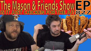 The Mason and Friends Show. Episode 827. Chicken and Nothing Else