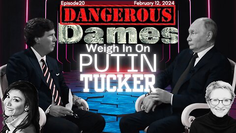 Dangerous Dames | Ep.20: Weighing In On Putin & Tucker