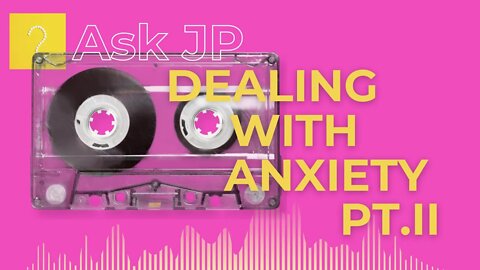 Ep.1 Dealing with Anxiety Pt. II