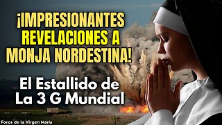 Impresionantes Últimas Revelaciones a Monja Nordestina sobre el Estallido de la 3 G Mundial