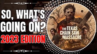 So, What's Going On With The Texas Chainsaw Massacre Game? (2023 Edition)