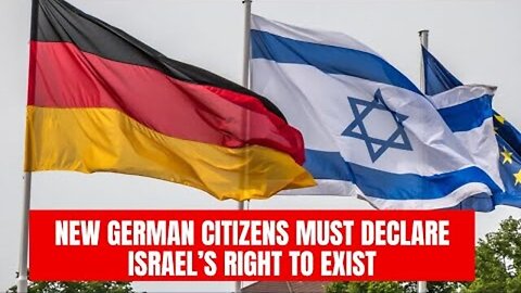 NEW GERMAN CITIZENS MUST DECLARE ISRAEL’S RIGHT TO EXIST