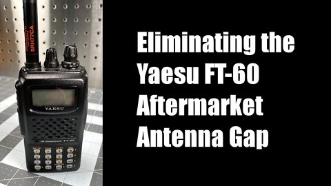 Eliminating the Yaesu FT-60 Aftermarket Antenna Gap