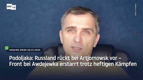 Podoljaka: Russland rückt bei Artjomowsk vor – Front bei Awdejewka erstarrt trotz heftiger Kämpfe