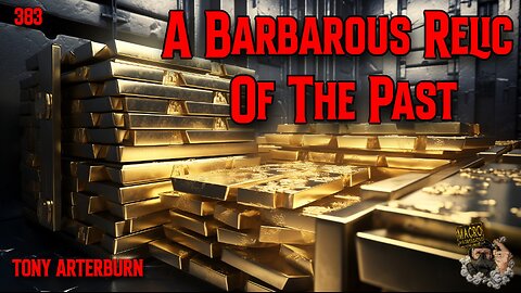 #383: A Barbarous Relic Of The Past | Tony Arterburn
