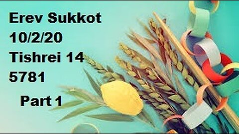 Erev Sukkot - Feast of Tabernacles - October 2 2020 - Part 1