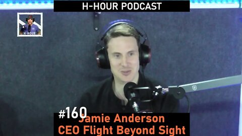 H-Hour Podcast #160 Jamie Anderson - former military pilot, founder Flight Beyond Sight