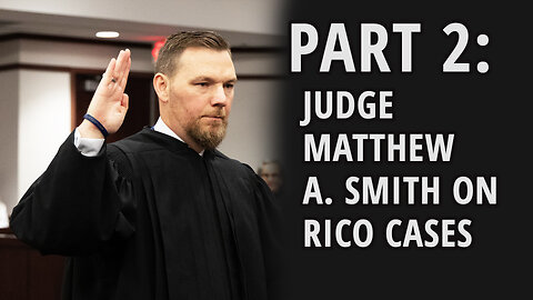 Judge Matthew A. Smith on the Racketeer Influenced and Corrupt Organizations Act | RICO | Part 2