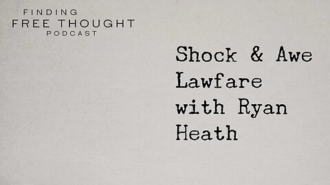 Shock & Awe Lawfare with Ryan Heath