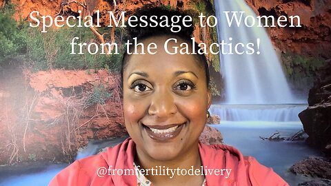 Special Message to Women from the Galactics