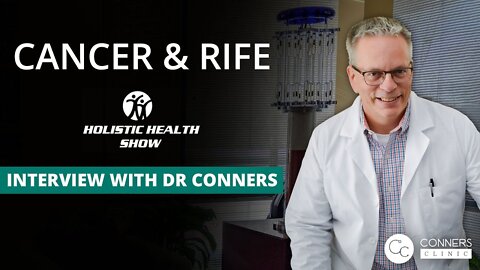 Interview on The Holistic Health Show: Cancer & Rife with Dr. Kevin Conners