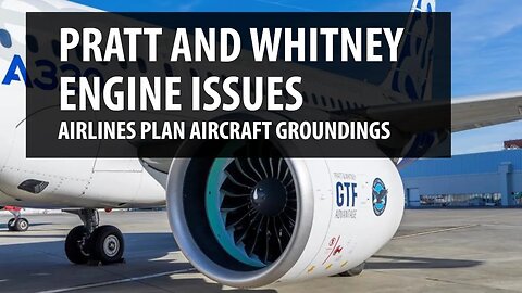 Pratt & Whitney Engine Issues - Airlines Plan Aircraft Groundings