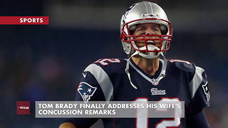 Tom Brady FINALLY Addresses His Wife's Concussion Remarks