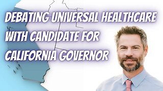 Debating Universal Healthcare w/ CA Gubernatorial Candidate Michael Shellenberger