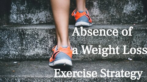 Absence of a Weight Loss Exercise Strategy