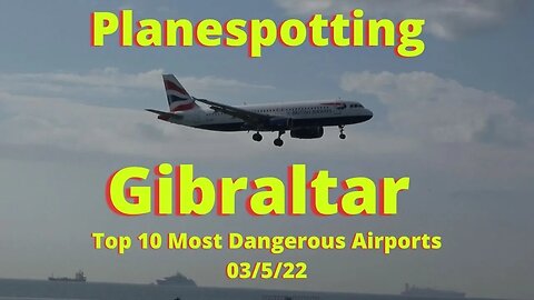 Plane Spotting at Gibraltar, One of the Worlds Most Dangerous Airports, 3 May 2022
