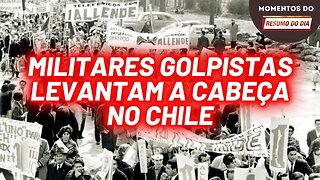 Militares golpistas da reserva levantam a cabeça no Chile | Momentos do Resumo do Dia