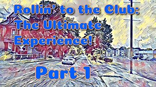 Rollin' to the Club: The Ultimate Experience! Part 1