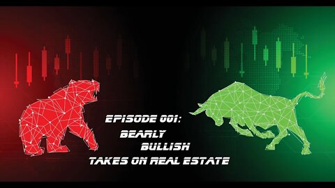 Bearly Bullish Episode 001: Bearly Bullish Takes on Real Estate - 10/21/2022