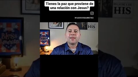 Tienes la paz que proviene de una relación autentica con Jesus?