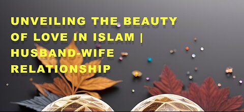 Unveiling the Beauty of Love in Islam | Husband-Wife Relationship