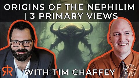 Origins Of The Nephilim | 3 Primary Views | Tim Chaffey