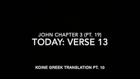 John Ch 3 Part 19 Verse 13 (Koine Greek 10)
