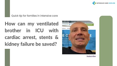 How Can My Ventilated Brother in ICU with Cardiac Arrest, Stents & Kidney Failure be Saved?