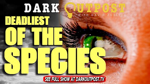 Dark Outpost 10-15-2021 Deadliest Of the Species