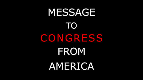 MESSAGE TO CONGRESS FROM AN AVERAGE AMERICAN - MUST WATCH!!!