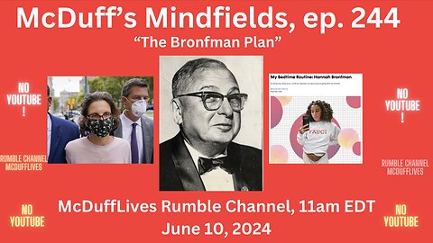 McDuff's Mindfields, ep. 244: "The Bronfman Plan" June 10, 2024