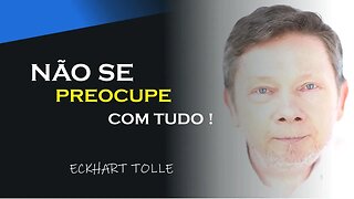 NÃO SE PREOCUPE TUDO SEMPRE PASSA, ECKHART TOLLE DUBLADO