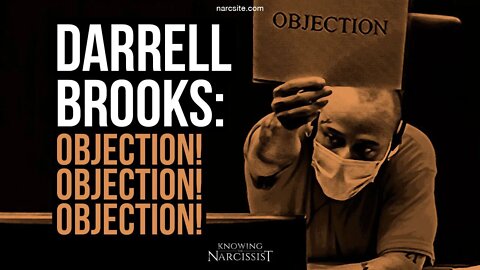 Darrell Brooks : Objection! Objection! Objection! (A Lesser Narcissist In Action)