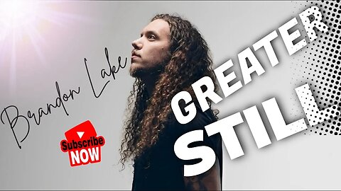 Brandon Lake | Greater Still | Lyric Video