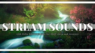 Gentle Stream Sounds for Sleeping & Deep Meditation | Enhanced with Delta Wave Binaural Beats