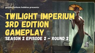 Twilight Imperium 3rd Edition Ti3 S2E2 - Season 2 Episode 2 - Boardgame Gameplay - Round 2