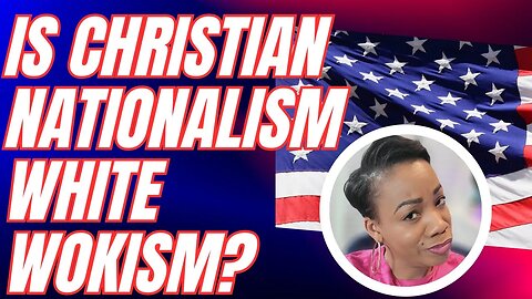 Christian Nationalism: Is it White Wokism?