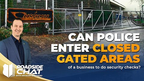 Ep #441 Can police enter closed gated areas of a business to do security checks?