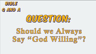 Should we Always Say “God Willing”?