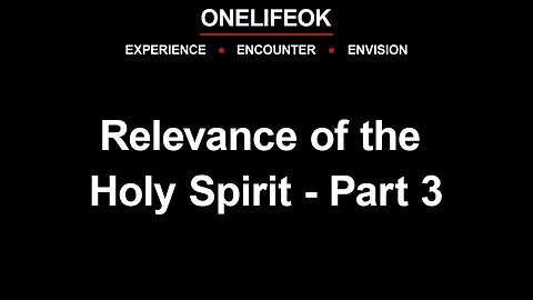 Relevance of the Holy Spirit Part 3 - Sun 5/07/23