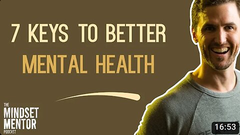 7 Keys To Better Mental Health | The Mindset Mentor Podcast