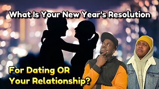 What Is Your New Year's Resolution For Dating or Your Relationship?