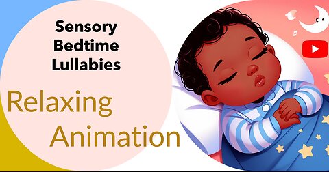 Sensory Bedtime Lullabies and Calming Animations: Help Your Baby Fall Asleep Fast