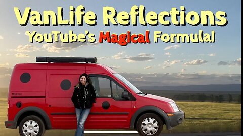 Van Life | Reflections + YouTube's Magical Formula