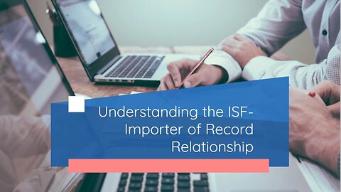 The Interplay Between ISF and Importer of Record