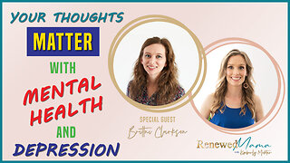 Your Thoughts Matter with Mental Health and Depression – Renewed Mama Podcast Episode 90