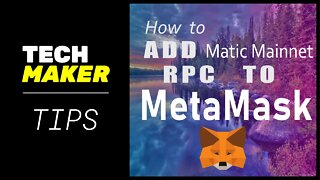 Techmaker Tips | How to Add Polygon/Matic Mainnet RPC server to Metamask