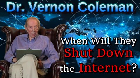 When Will They Shut Down the Internet? - Dr. Vernon Coleman