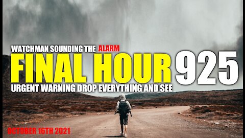 FINAL HOUR 925 - URGENT WARNING DROP EVERYTHING AND SEE - WATCHMAN SOUNDING THE ALARM