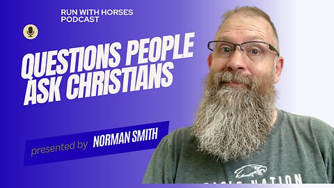 Questions People Ask Christians - EP.240 - Run With Horses Podcast